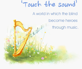 Touch the sound/A world in which the blind become heroes through music.